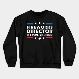 Fireworks Director If I Run You Run Funny 4th of July Gag Crewneck Sweatshirt